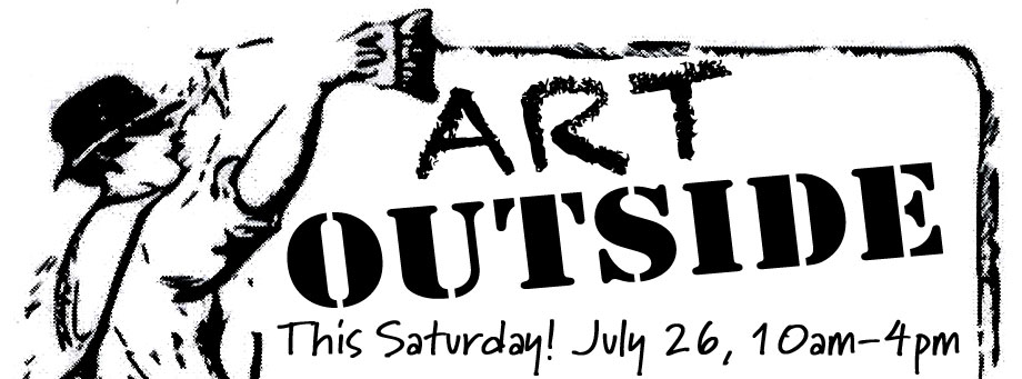 Art Outside Multi-Media Art Fest, July 26, 10am-4pm